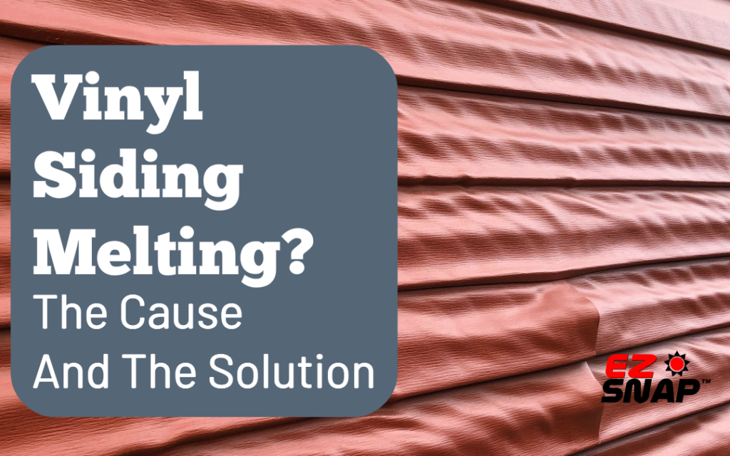 Is Your Vinyl Siding Melting? Find Out The Cause And The Solution