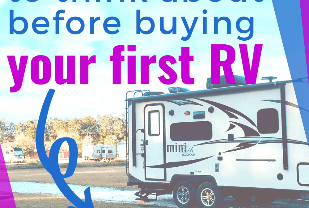7 Important Things to Think About Before Buying Your First an RV | RVing for Beginners