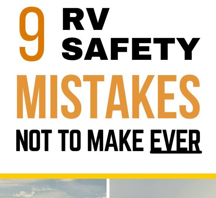 9 RV Safety mistakes You Don’t Ever Want To Make