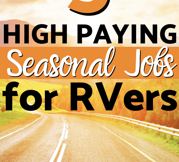 Seasonal Jobs for RVers | High Paying Jobs for Full-Time RVers | Seasonal Work and Harvest Jobs