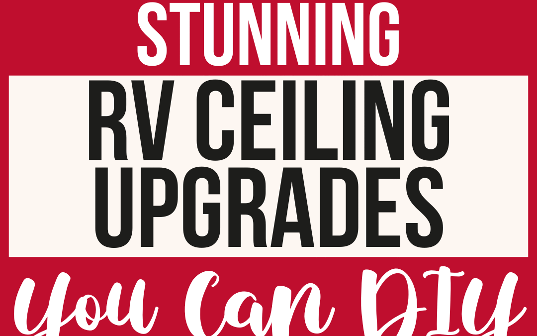 Stunning RV Ceiling Upgrades You Can DIY