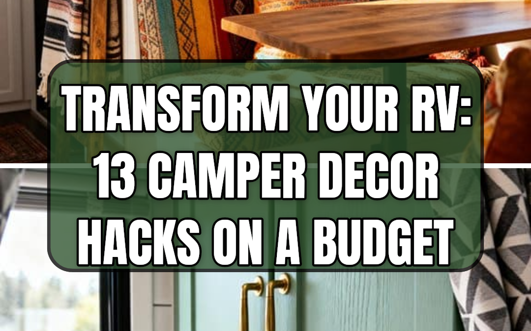 Transform Your RV: 13 Camper Decor Hacks on a Budget
