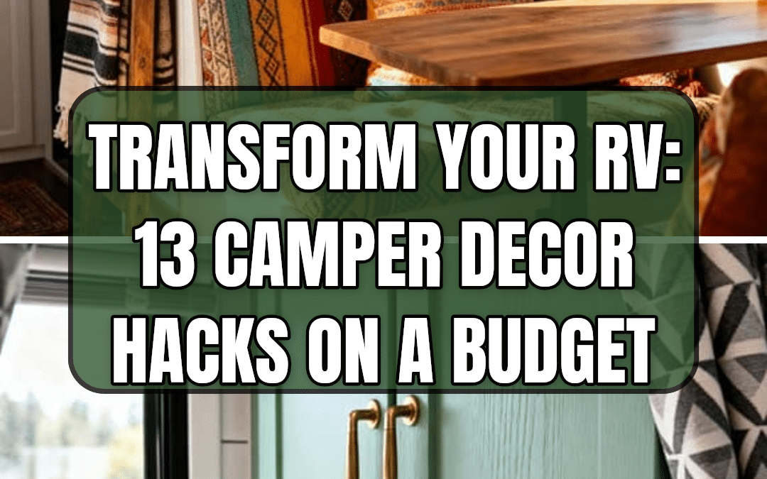Transform Your RV: 13 Camper Decor Hacks on a Budget