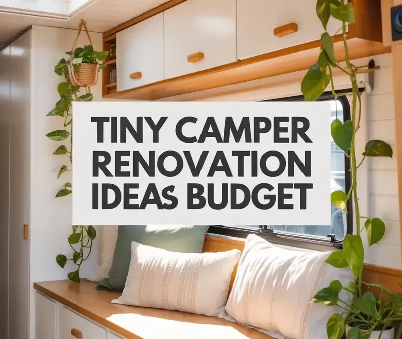 Easy Tiny Camper Remodel Ideas for Beginners
